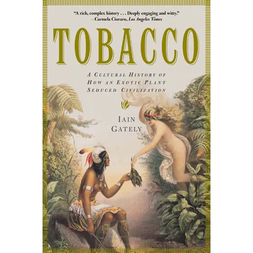 Tobacco: A Cultural History of How an Exotic Plant Seduced Civilization - Paperback