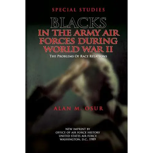 Special Studies: Blacks in the Army Air Forces During World War II: The Problems of Race Relations - Paperback