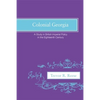 Colonial Georgia: A Study in British Imperial Policy in the Eighteenth Century - Paperback