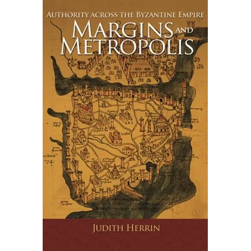 Margins and Metropolis: Authority Across the Byzantine Empire - Paperback