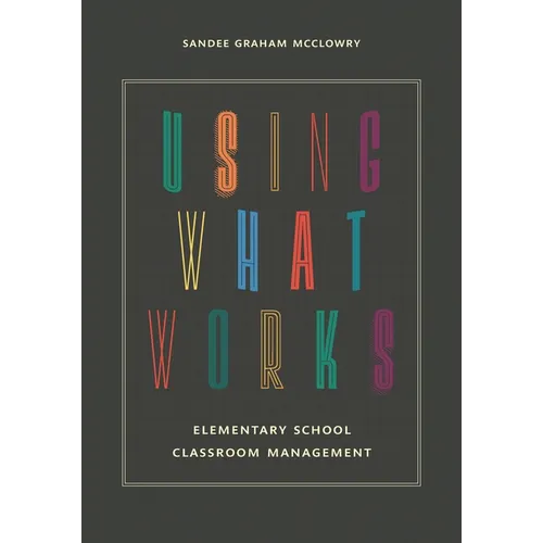 Using What Works: Elementary School Classroom Management - Paperback
