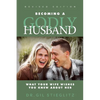 Becoming a Godly Husband: What Your Wife Wishes You Knew about Her - Paperback