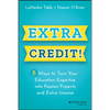 Extra Credit!: 8 Ways to Turn Your Education Expertise Into Passion Projects and Extra Income - Paperback