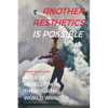 Another Aesthetics Is Possible: Arts of Rebellion in the Fourth World War - Paperback
