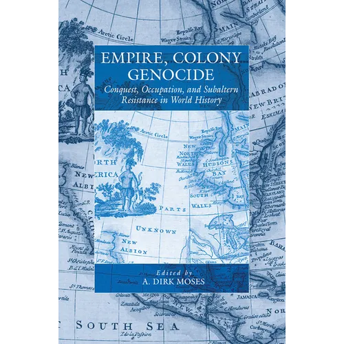 Empire, Colony, Genocide: Conquest, Occupation, and Subaltern Resistance in World History - Paperback