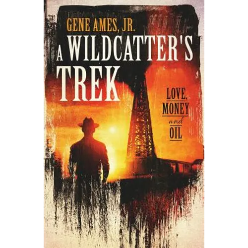 A Wildcatter's Trek: Love, Money and Oil - Paperback
