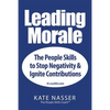 Leading Morale: The People Skills to Stop Negativity & Ignite Contributions - Paperback
