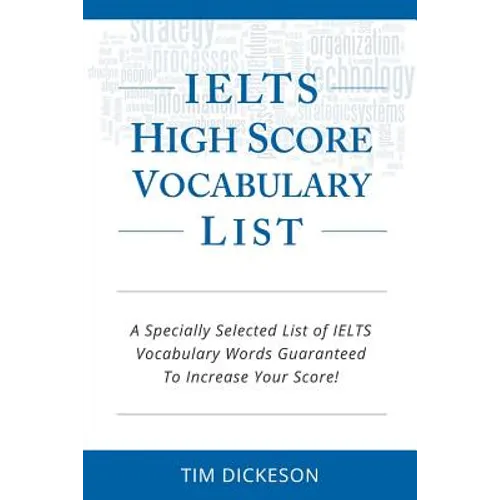 IELTS High Score Vocabulary List: A Specially Selected List of IELTS Vocabulary Words Guaranteed To Increase Your Score! - Paperback
