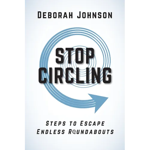 Stop Circling: Steps to Escape Endless Roundabouts - Paperback