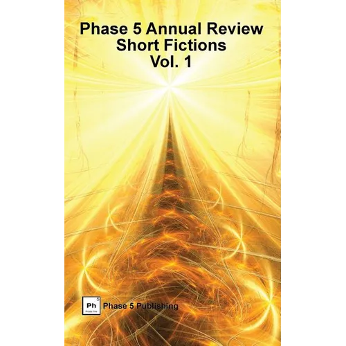 Phase 5 Annual Review: Short Fictions, Vol. 1 - Paperback