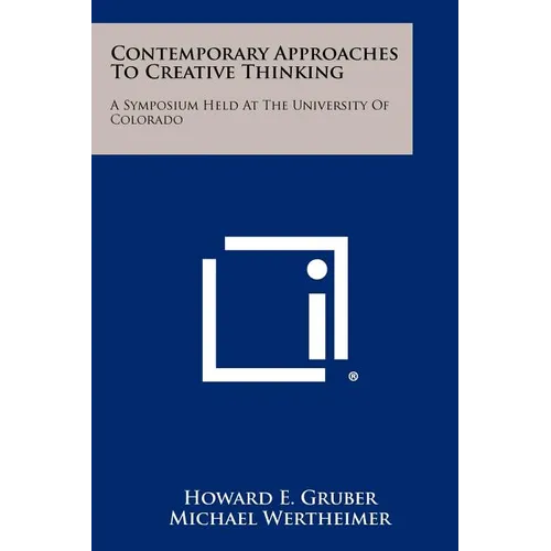 Contemporary Approaches To Creative Thinking: A Symposium Held At The University Of Colorado - Paperback