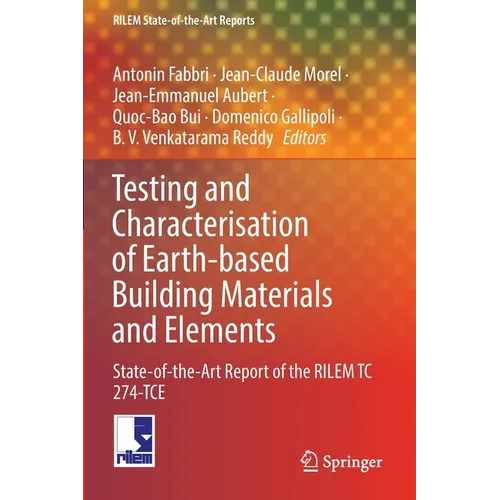 Testing and Characterisation of Earth-Based Building Materials and Elements: State-Of-The-Art Report of the Rilem Tc 274-Tce - Paperback