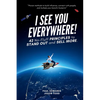 I See You Everywhere!: 42 No-Fluff Principles to Stand Out and Sell More - Paperback