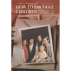 How to Smuggle Children and Other Confessions of a Country Doctor - Hardcover