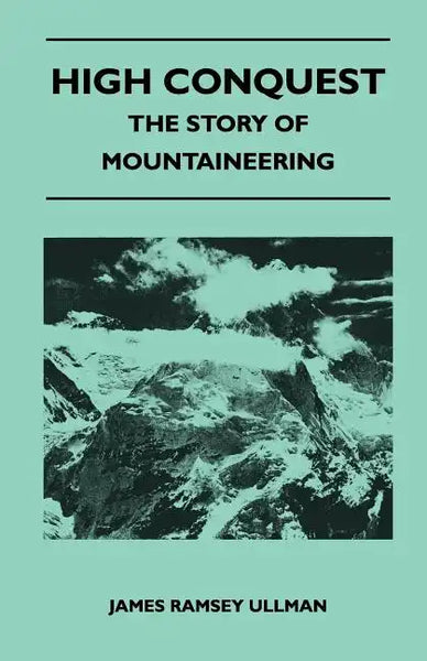 High Conquest - The Story of Mountaineering - Paperback