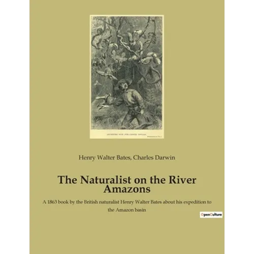The Naturalist on the River Amazons: A 1863 book by the British naturalist Henry Walter Bates about his expedition to the Amazon basin - Paperback
