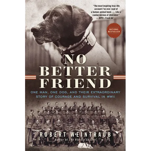 No Better Friend: One Man, One Dog, and Their Extraordinary Story of Courage and Survival in WWII - Paperback