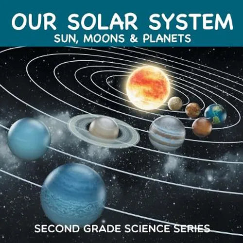 Our Solar System (Sun, Moons & Planets): Second Grade Science Series - Paperback