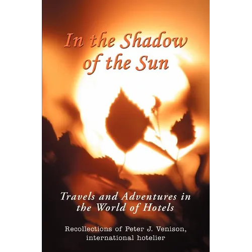 In The Shadow of The Sun: Travels and Adventures in the World of Hotels - Paperback