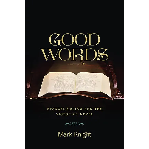 Good Words: Evangelicalism and the Victorian Novel - Paperback
