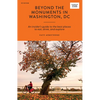 Beyond the Monuments in Washington DC: An Insider's Guide to the Best Places to Eat, Drink and Explore - Paperback