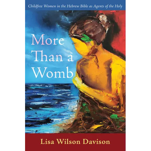 More Than a Womb: Childfree Women in the Hebrew Bible as Agents of the Holy - Paperback