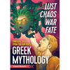 Lust, Chaos, War, and Fate: Greek Mythology: Timeless Tales from the Ancients - Paperback