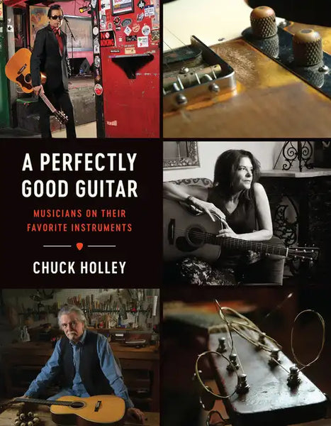 A Perfectly Good Guitar: Musicians on Their Favorite Instruments - Hardcover