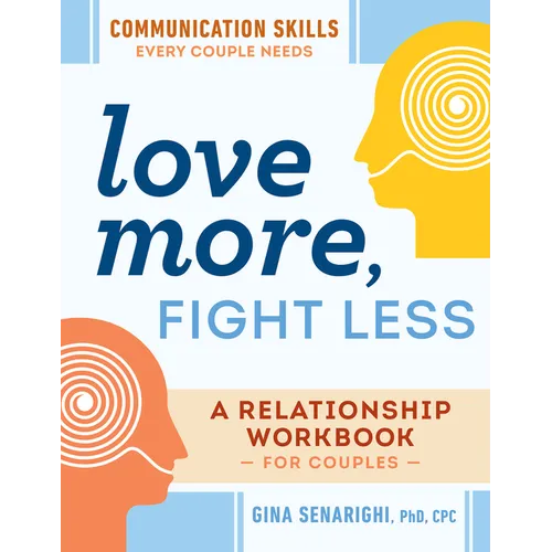 Love More, Fight Less: Communication Skills Every Couple Needs: A Relationship Workbook for Couples - Paperback