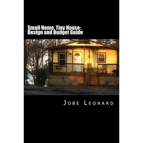 Small Home, Tiny House: Budget, Design, Estimate, and Secure Your Best Price - Paperback