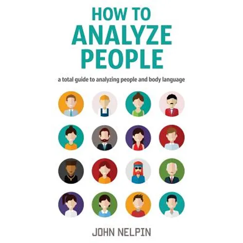 How to Analyze People: A Total Guide to Analyzing People and Body Language - Paperback