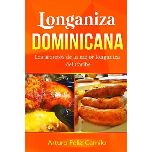 Longaniza Dominicana: Los secretos de la mejor Longaniza del Caribe - Paperback
