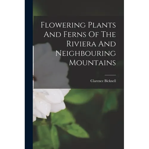 Flowering Plants And Ferns Of The Riviera And Neighbouring Mountains - Paperback