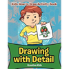 Drawing with Detail: Kids How to Draw Activity Book - Paperback