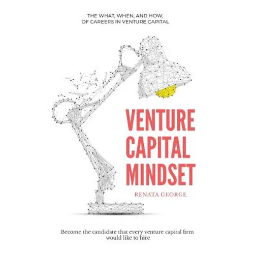 Venture Capital Mindset: Become the Candidate That Every Venture Capital Firm Would Like to Hire - Paperback
