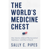 The World's Medicine Chest: How America Achieved Pharmaceutical Supremacy--And How to Keep It - Hardcover