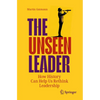 The Unseen Leader: How History Can Help Us Rethink Leadership - Paperback