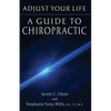 Adjust Your Life: A Guide to Chiropractic - Paperback