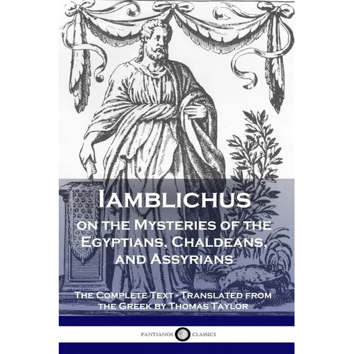 Iamblichus on the Mysteries of the Egyptians, Chaldeans, and Assyrians: The Complete Text - Paperback