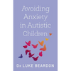Avoiding Anxiety in Autistic Children: A Guide for Autistic Wellbeing - Paperback