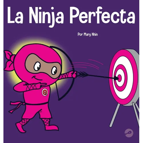 La Ninja Perfecta: Un libro para niños sobre cómo desarrollar una mentalidad de crecimiento - Hardcover
