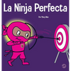 La Ninja Perfecta: Un libro para niños sobre cómo desarrollar una mentalidad de crecimiento - Hardcover