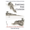 Parting the Clouds - The Science of the Martial Arts: A Fighter's Guide to the Physics of Punching and Kicking for Karate, Taekwondo, Kung Fu and the - Paperback
