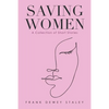 Saving Women: A Collection of Short Stories - Paperback