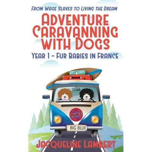 Year 1 - Fur Babies in France: From Wage Slaves to Living the Dream - Paperback