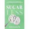 Sugarless: A 7-Step Plan to Uncover Hidden Sugars, Curb Your Cravings, and Conquer Your Addiction - Hardcover