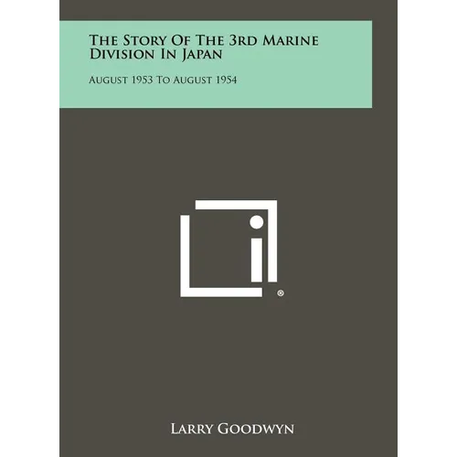 The Story Of The 3rd Marine Division In Japan: August 1953 To August 1954 - Hardcover