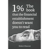 1%. The book that the financial establishment doesn't want you to read.: The first ever behind-the-curtain look at how banks really function, and thei - Paperback