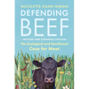 Defending Beef: The Ecological and Nutritional Case for Meat, 2nd Edition - Paperback
