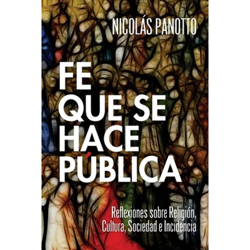 Fe que se hace Pública: Reflexiones sobre Religión, Cultura, Sociedad e Incidencia - Paperback